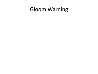 Gloom Warning 
 