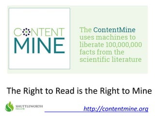 The Right to Read is the Right to Mine 
http://contentmine.org 
 