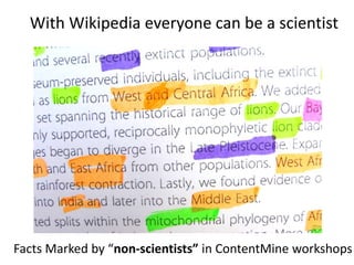 With Wikipedia everyone can be a scientist 
Facts Marked by “non-scientists” in ContentMine workshops 
 