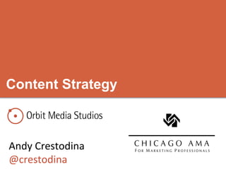 Content Strategy



Andy	
  Crestodina	
  
@crestodina	
  
 