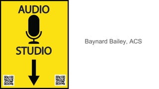 Baynard Bailey, ACS
 