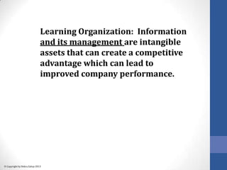 Copyright by Debra Zahay 2013
Learning Organization: Information
and its management are intangible
assets that can create ...