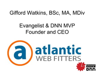 Gifford Watkins, BSc, MA, MDiv
Evangelist & DNN MVP
Founder and CEO
 