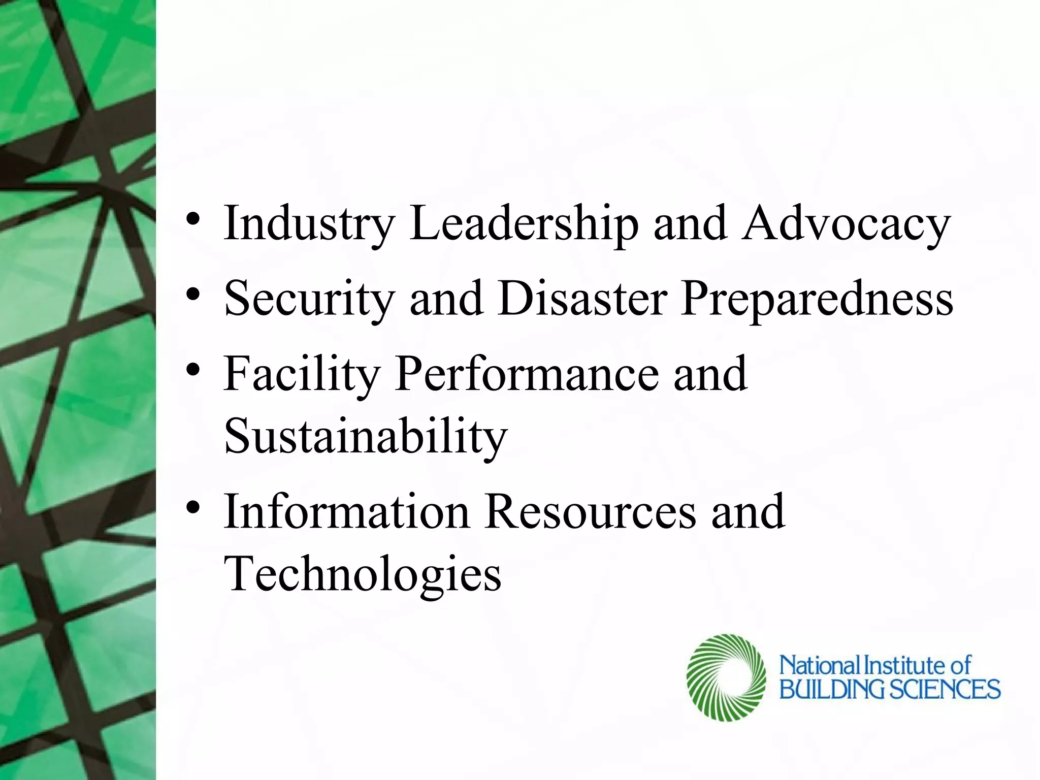 • Industry Leadership and Advocacy
• Security and Disaster Preparedness
• Facility Performance and
  Sustainability
• Information Resources and
  Technologies
 