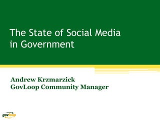 The State of Social Media
in Government


Andrew Krzmarzick
GovLoop Community Manager
 