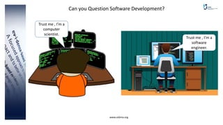 Can you Question Software Development?
www.cebma.org
Trust me , I’m a
software
engineer.
Trust me , I’m a
computer
scientist.
 