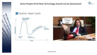 Some People think New Technology should not be Questioned
www.cebma.org
Trust me , I’m
a thought
leader.
 