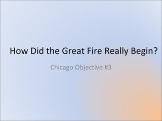 Describe the Devastation of the  Great Fire Chicago Objective #3 