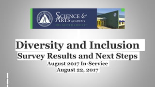 Diversity and Inclusion
Survey Results and Next Steps
August 2017 In-Service
August 22, 2017
 
