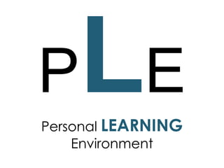 P

E

Personal LEARNING
Environment

 