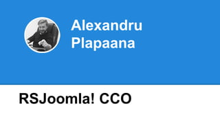 Alexandru
Plapaana
RSJoomla! CCO
 