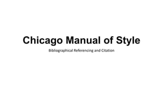 Chicago Manual of Style
Bibliographical Referencing and Citation
 