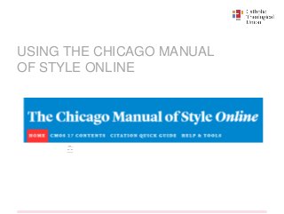 USING THE CHICAGO MANUAL
OF STYLE ONLINE
 
