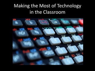 Making the Most of Technology in the Classroom 