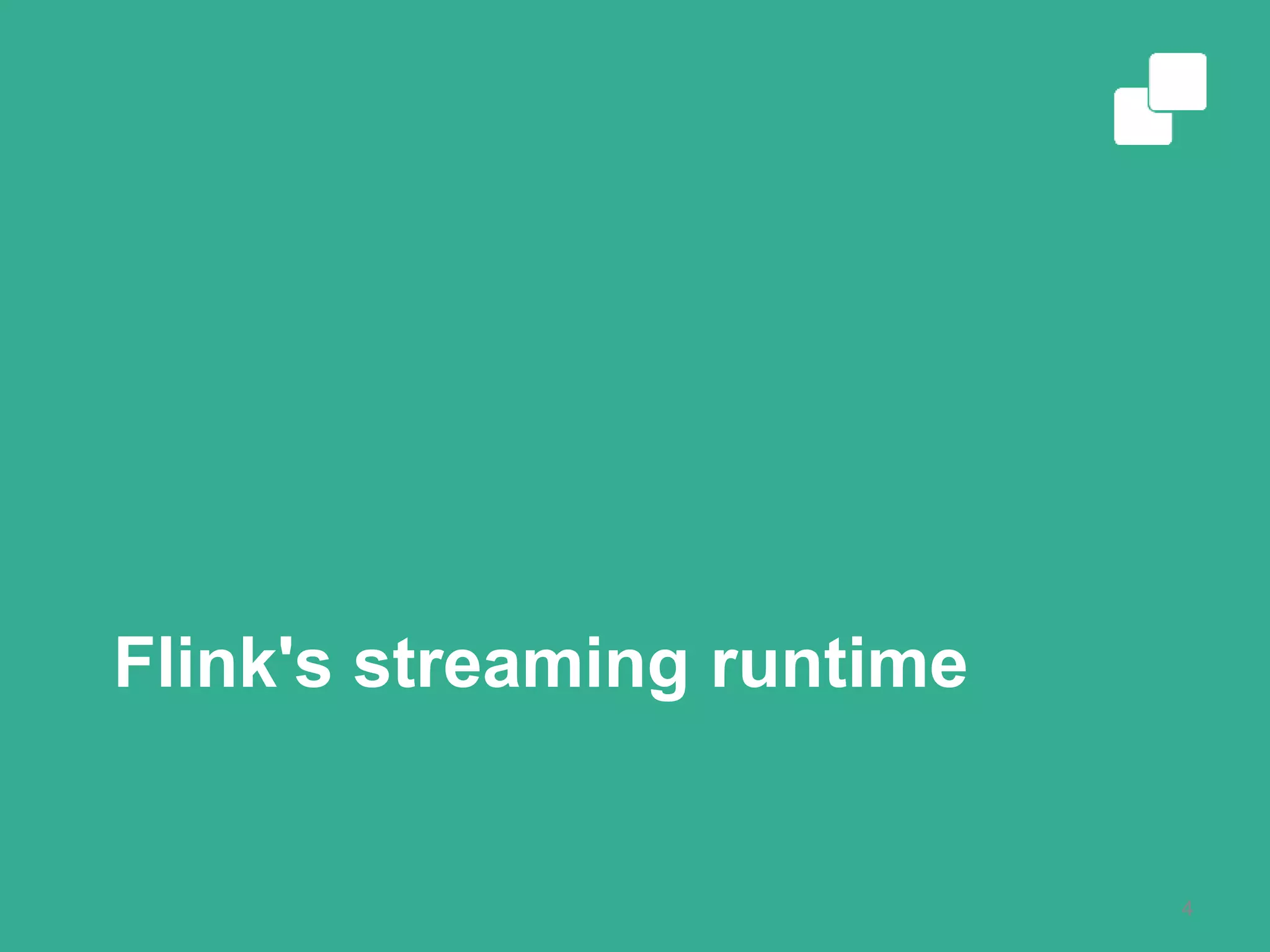 Flink's streaming runtime
4
 