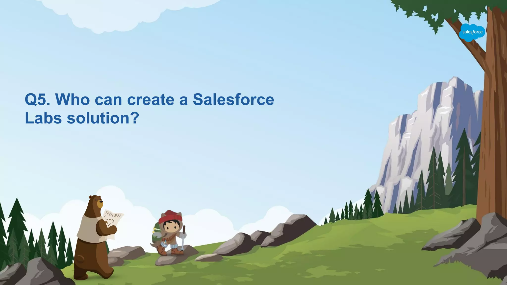 Q5. Who can create a Salesforce
Labs solution?
 
