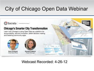 City of Chicago Open Data Webinar




      Webcast Recorded: 4-26-12
 