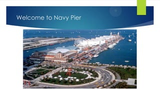 Welcome to Navy Pier
 