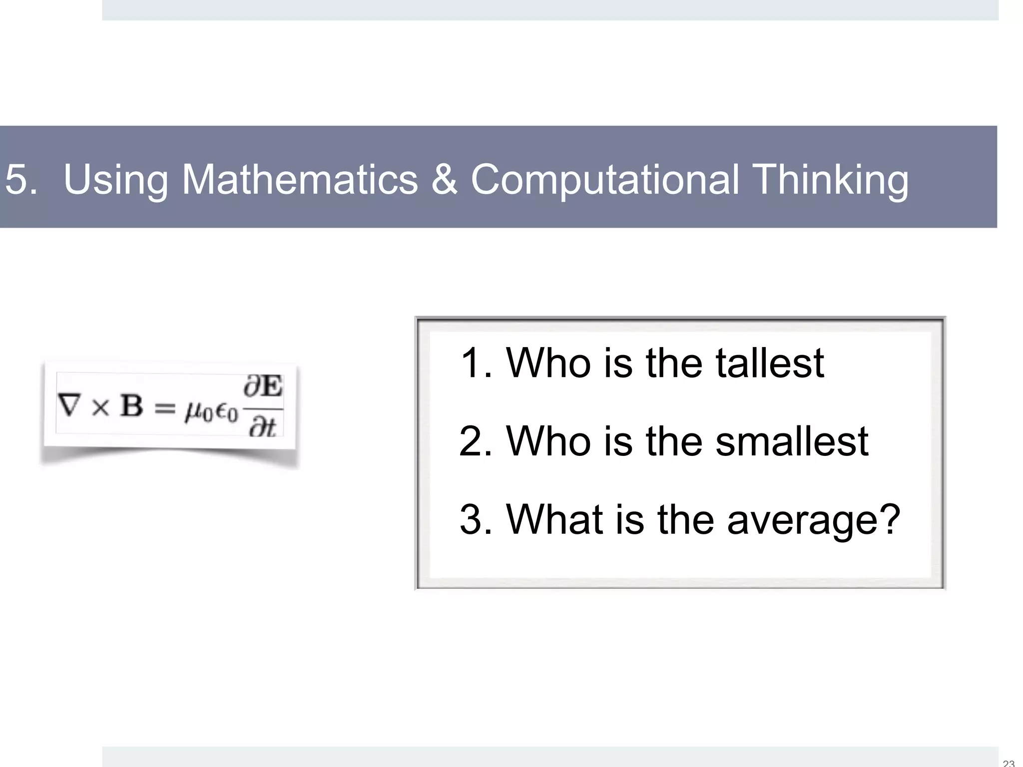 5. Using Mathematics & Computational Thinking
1. Who is the tallest
2. Who is the smallest
3. What is the average?
 