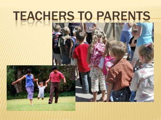 TEACHERS TO PARENTS
 