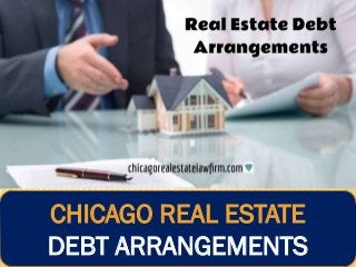 CHICAGO REAL ESTATE
DEBT ARRANGEMENTS
 