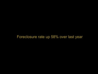 Foreclosure rate up 58% over last year
 