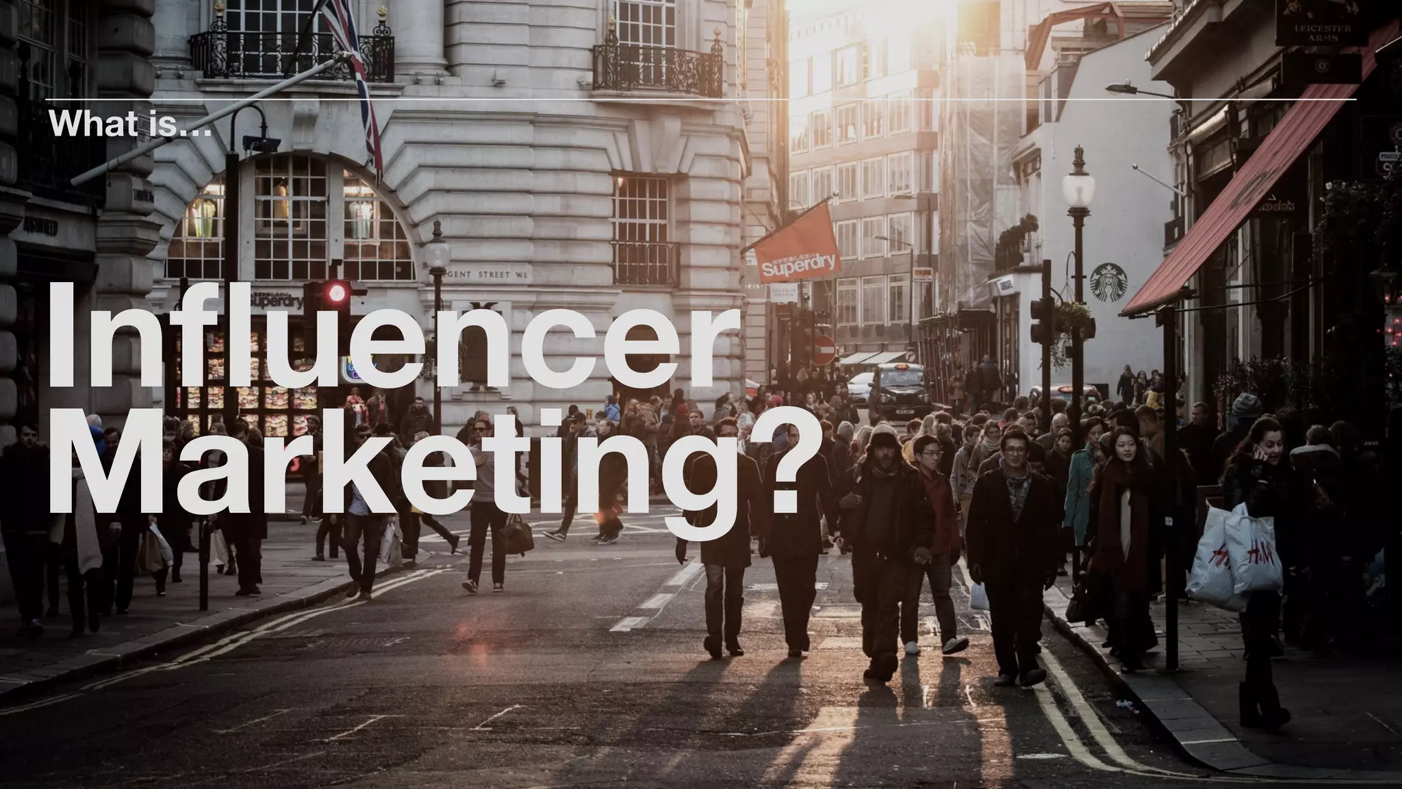 Inﬂuencer
Marketing?
What is…
 