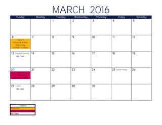 1 2 3 4 5
6 7 8 9 10 11 12
13 Daylight Saving 14 15 16 17 18 19
20 21 22 23 24 25 Good Friday 26
27 Easter 28 29 30 31
MARCH 2016Sunday Monday Tuesday Wednesday Thursday Friday Saturday
Class 11
Universal Human
Rights Day
10:00am-12:00pm
No Class
Class 12
10:00am-12:00pm
Purim
No Class
No Class
Legend
Class Day
Family Holiday Celebration
 