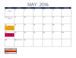 1 2 3 4 5 6 7
8 Mother's Day 9 10 11 12 13 14
15 16 17 18 19 20 21
22 23 24 25 26 27 28
29 30 Memorial Day 31
MAY 2016Sunday Monday Tuesday Wednesday Thursday Friday Saturday
No Class
No Class
Class 15
10:00am-12:00pm
Yom Ha'Atzmaut/
Israel/Palestine Day
Class 16
10:00am-12:00pm
Family Day!
No Class
Legend
Class Day
Family Holiday Celebration
 