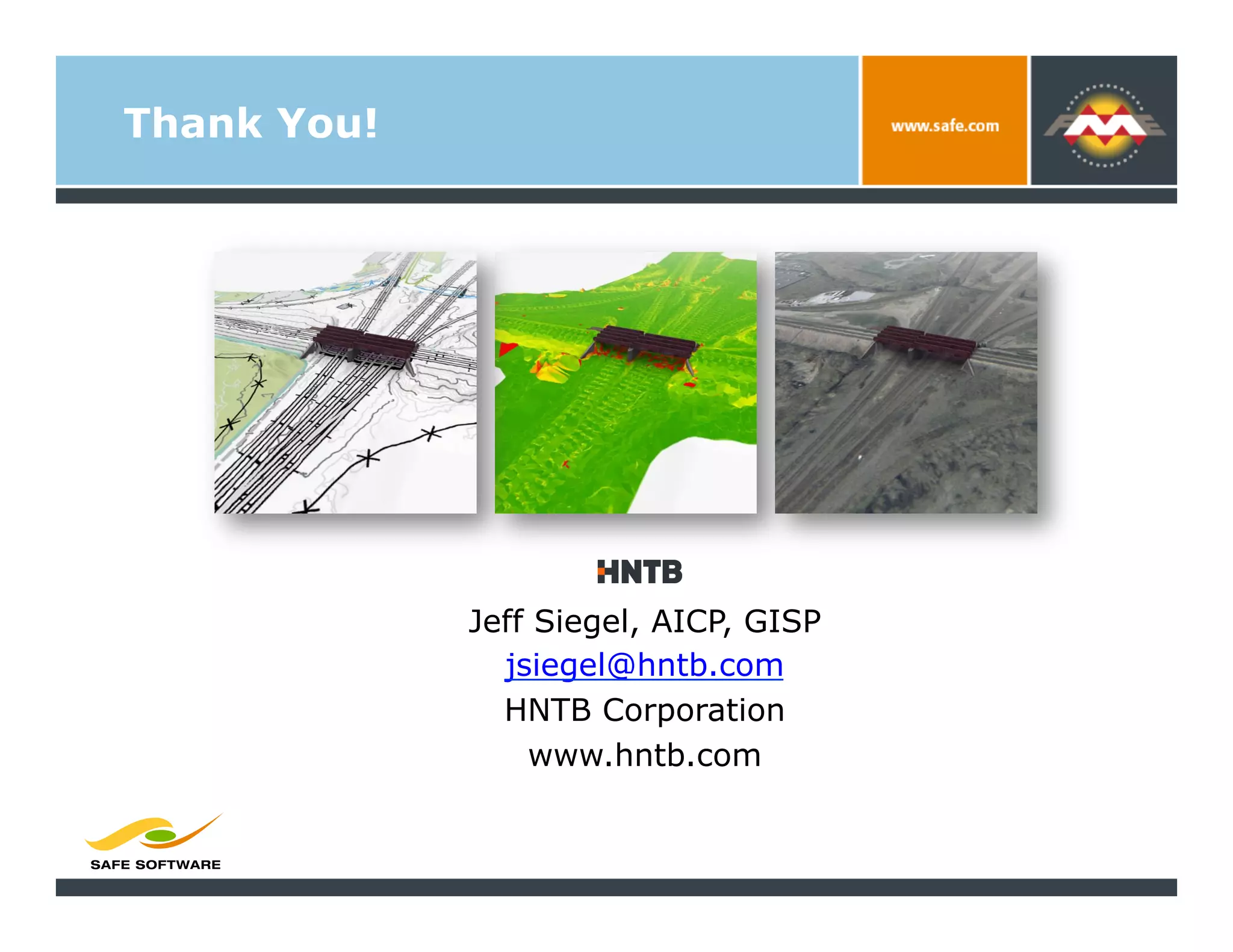 Thank You!




             Jeff Siegel, AICP, GISP
               jsiegel@hntb.com
               HNTB Corporation
                 www.hntb.com
 