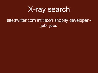 X-ray search
site:twitter.com intitle:on shopify developer -
                   job -jobs
 
