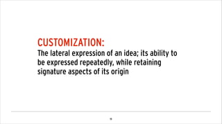 !20
CREATE MANY FROM THE EFFORT OF CREATING ONE
AND THERE’S A LOT OF WAYS TO DO THIS
1. You create many: broad creative diversity made by the brand/agency
!
2. You commission many: invite partners to iterate upon your idea
!
3. You inspire many: relinquish for public participation
 