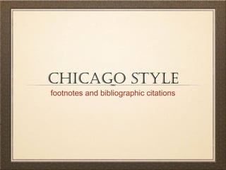 chicago style
footnotes and bibliographic citations
 
