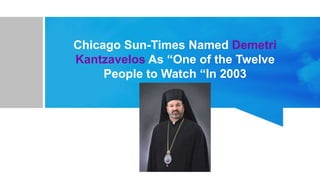 Chicago Sun-Times Named Demetri
Kantzavelos As “One of the Twelve
People to Watch “In 2003
 