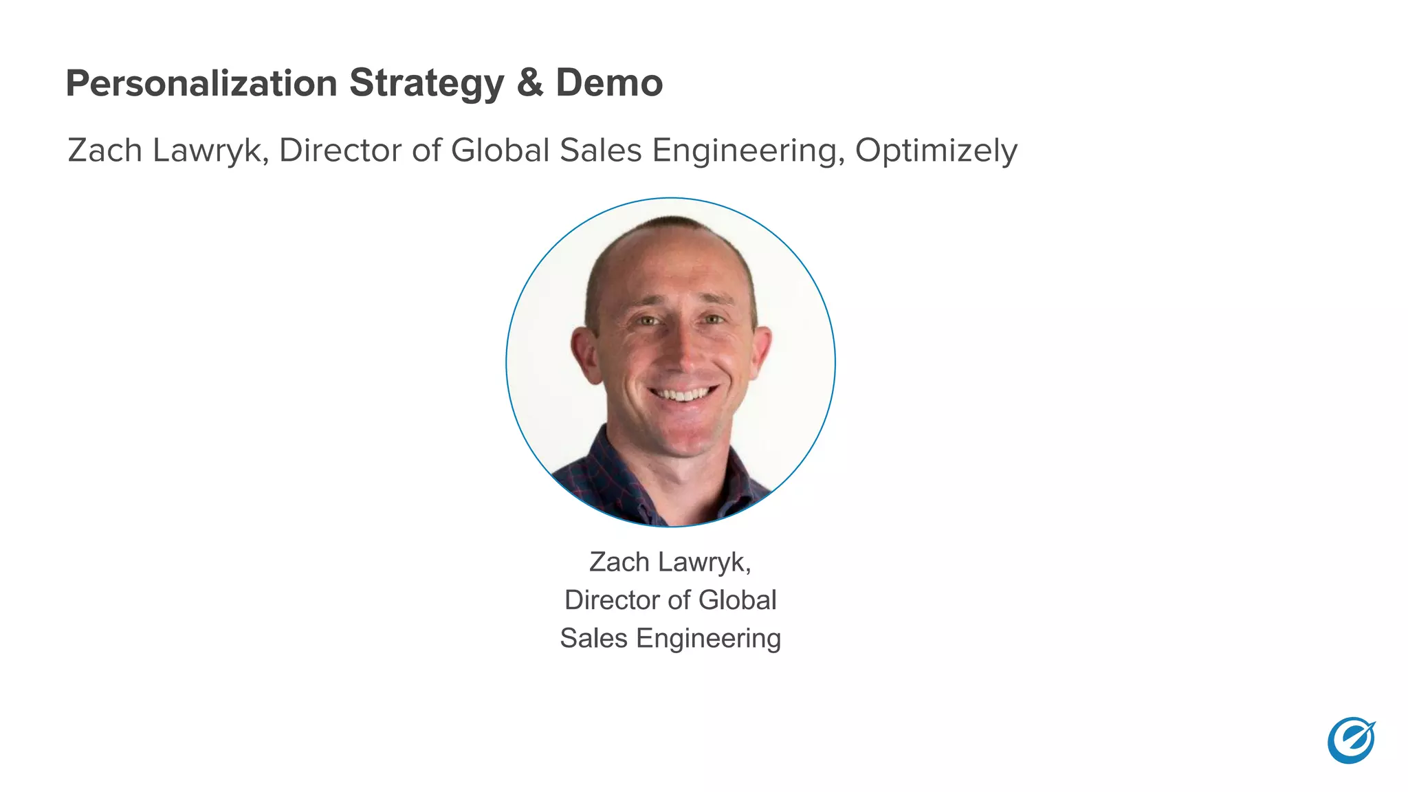 Strategy & Demo
Zach Lawryk,
Director of Global
Sales Engineering
 