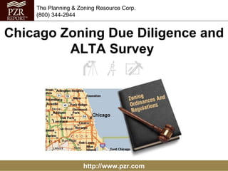 http://www.pzr.com The Planning & Zoning Resource Corp. (800) 344-2944 Chicago Zoning Due Diligence and ALTA Survey  