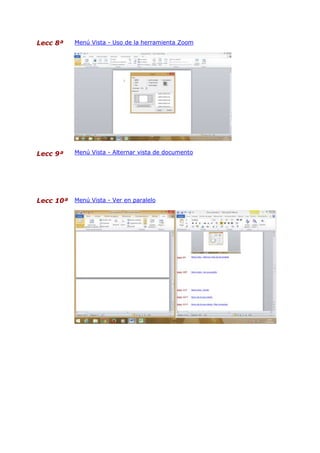 Lecc 8ª Menú Vista - Uso de la herramienta Zoom
Lecc 9ª Menú Vista - Alternar vista de documento
Lecc 10ª Menú Vista - Ver en paralelo
 