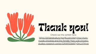 Thank you!
Check out the exhibit here:
https://artsandculture.google.com/story/mur-murs-
murals-chicanas-and-the-female-gaze-ucla-chicano-
studies-research-center/OAWRS5bM7y0mLA?hl=en
 