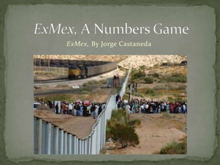 ExMex, A Numbers Game ExMex, By Jorge Castaneda 