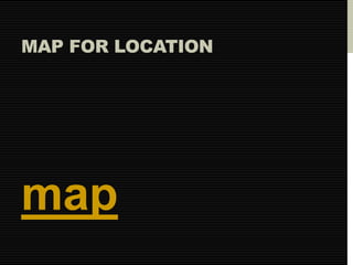 MAP FOR LOCATION 
map 
 