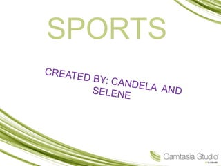 SPORTS
CREATED BY: CANDELA ANDSELENE
 
