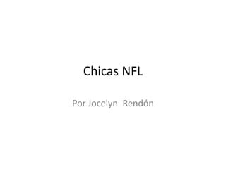 Chicas NFL

Por Jocelyn Rendón
 
