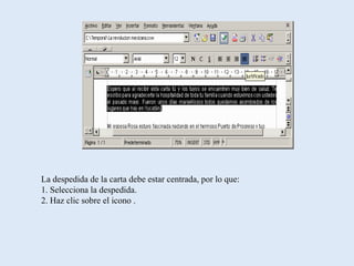 La despedida de la carta debe estar centrada, por lo que:
1. Selecciona la despedida.
2. Haz clic sobre el icono .
 