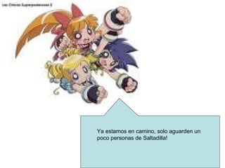 Ya estamos en camino, solo aguarden un poco personas de Saltadilla!