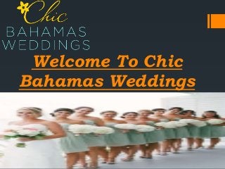 Welcome To Chic
Bahamas Weddings
 