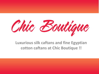 Luxurious silk caftans and fine Egyptian cotton caftans at Chic Boutique !! 
