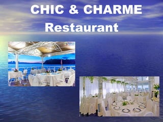 CHIC & CHARME
Restaurant
 