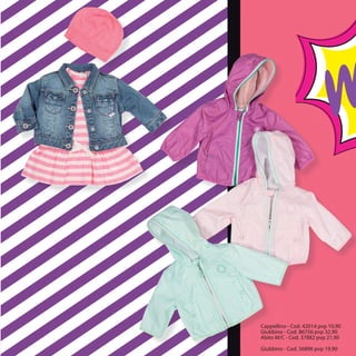 Cappellino - Cod. 42014 pvp 10,90
Giubbino - Cod. 86756 pvp 32,90
Abito M/C - Cod. 37882 pvp 21,90
Giubbino - Cod. 56896 pvp 19,90
 