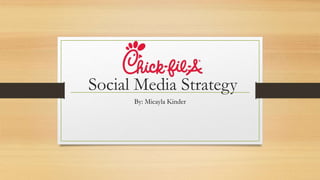 Social Media Strategy
By: Micayla Kinder
 