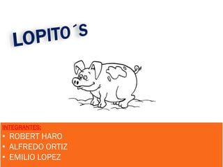 INTEGRANTES:
• ROBERT HARO
• ALFREDO ORTIZ
• EMILIO LOPEZ
 